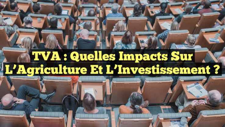 TVA : Quelles Impacts sur l’Agriculture et l’Investissement ?