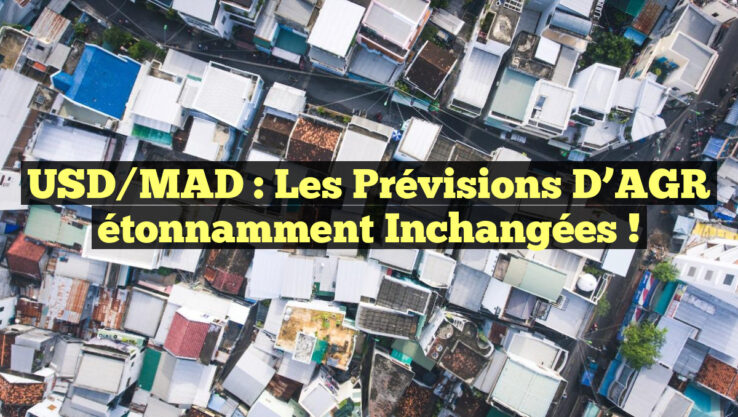 USD/MAD : Les prévisions d’AGR étonnamment inchangées !