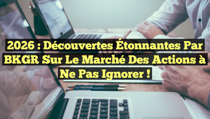 2026 : Découvertes Étonnantes par BKGR sur le Marché des Actions à Ne Pas Ignorer ! 2026 : Découvertes Étonnantes par BKGR sur le Marché des Actions à Ne Pas Ignorer !