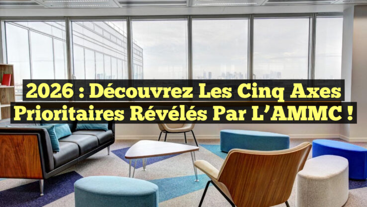 2026 : Découvrez les Cinq Axes Prioritaires Révélés par l’AMMC ! 2026 : Découvrez les Cinq Axes Prioritaires Révélés par l’AMMC !