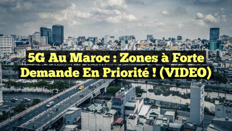 5G au Maroc : Zones à Forte Demande en Priorité ! (VIDEO)