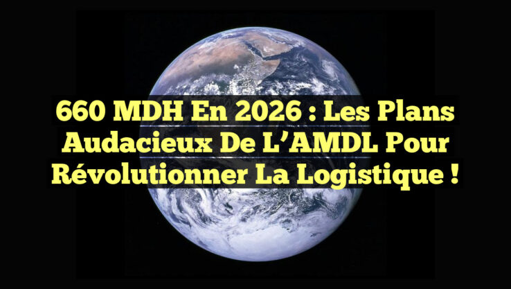 660 MDH en 2026 : Les plans audacieux de l’AMDL pour révolutionner la logistique !