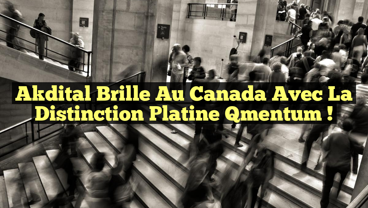 Akdital Brille au Canada avec la Distinction Platine Qmentum !