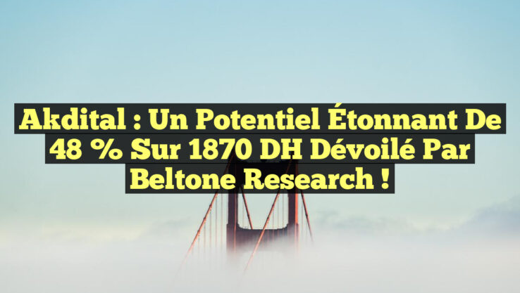 Akdital : Un Potentiel Étonnant de 48 % sur 1870 DH Dévoilé par Beltone Research !