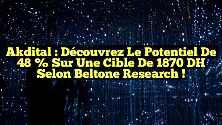 Akdital : Découvrez le Potentiel de 48 % sur une Cible de 1870 DH selon Beltone Research !