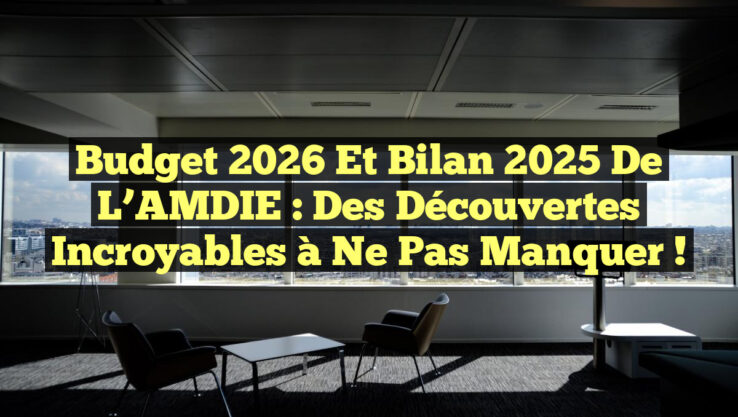 Budget 2026 et Bilan 2025 de l’AMDIE : Des Découvertes Incroyables à Ne Pas Manquer ! Budget 2026 et Bilan 2025 de l’AMDIE : Des Découvertes Incroyables à Ne Pas Manquer !