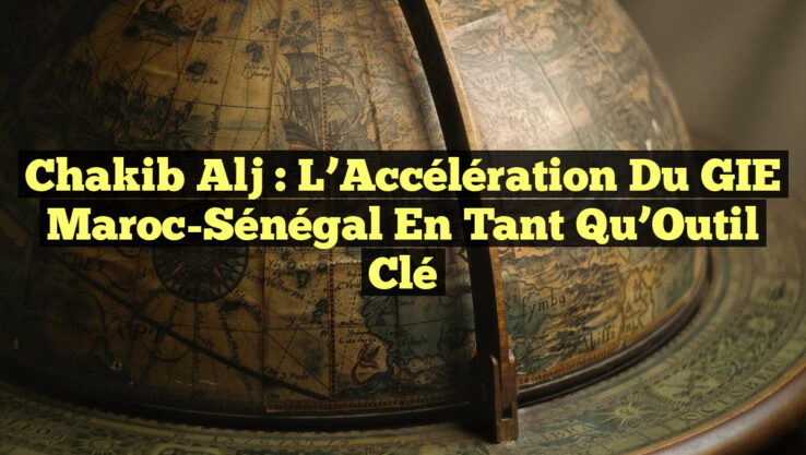 Chakib Alj : L’Accélération du GIE Maroc-Sénégal en tant qu’Outil Clé Chakib Alj : L’Accélération du GIE Maroc-Sénégal en tant qu’Outil Clé