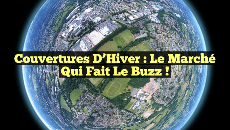 Couvertures d’Hiver : Le Marché qui Fait le Buzz !