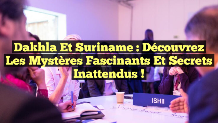 Dakhla et Suriname : Découvrez les Mystères Fascinants et Secrets Inattendus !