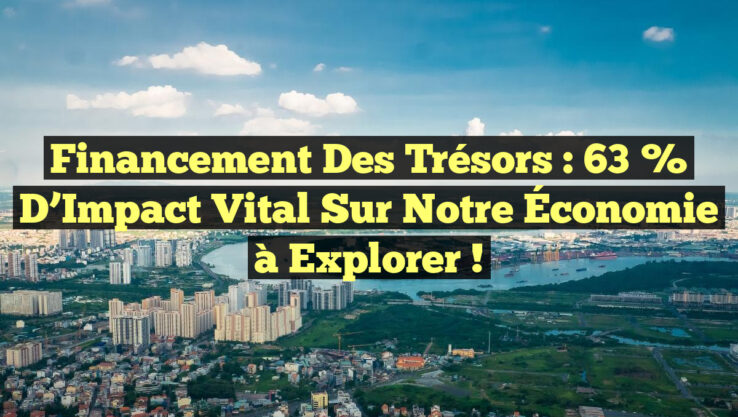 Financement des Trésors : 63 % d’Impact Vital sur Notre Économie à Explorer !