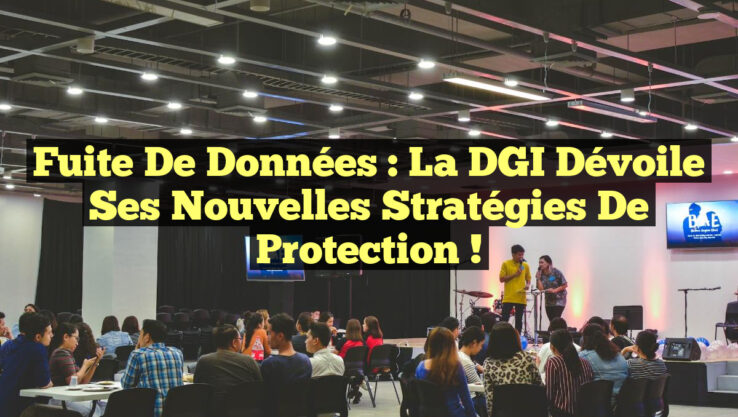 Fuite de données : La DGI dévoile ses nouvelles stratégies de protection !