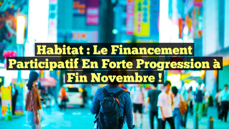 Habitat : Le Financement Participatif en Forte Progression à Fin Novembre !