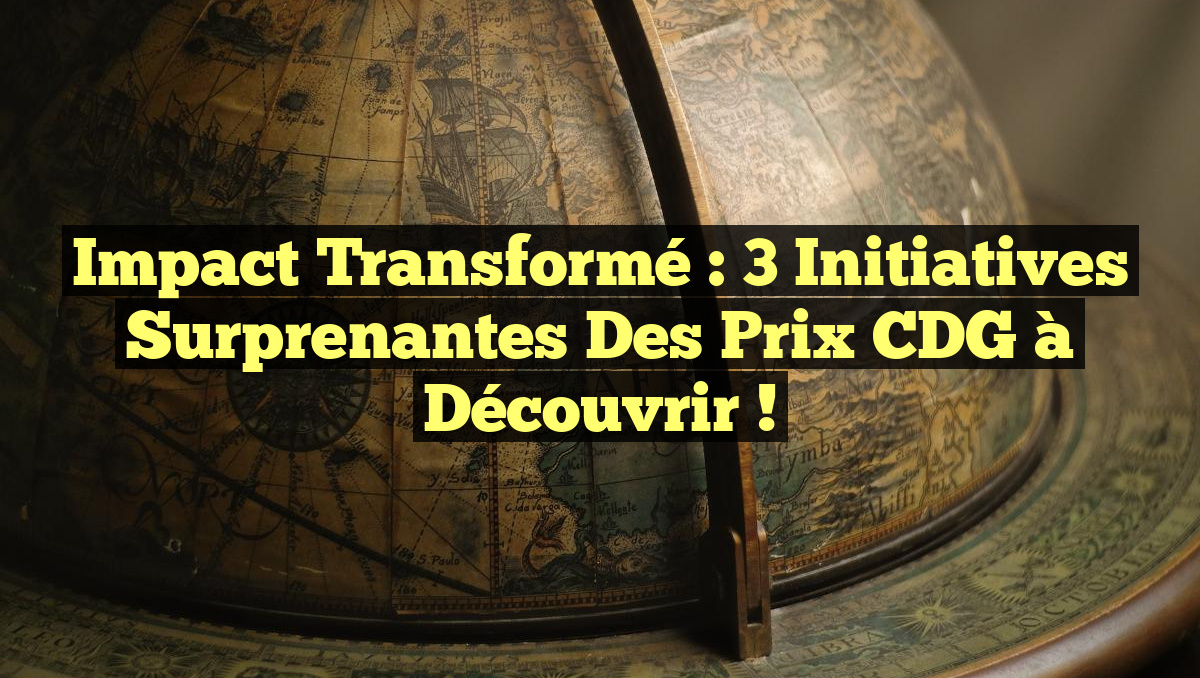 Impact Transformé : 3 Initiatives Surprenantes des Prix CDG à Découvrir !