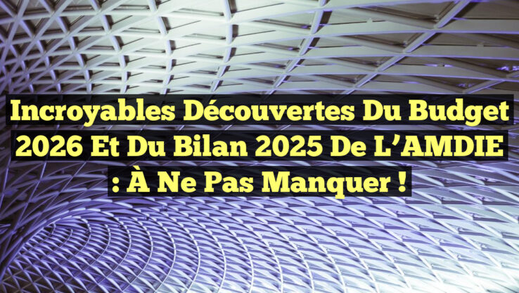 Incroyables Découvertes du Budget 2026 et du Bilan 2025 de l’AMDIE : À Ne Pas Manquer ! Incroyables Découvertes du Budget 2026 et du Bilan 2025 de l’AMDIE : À Ne Pas Manquer !