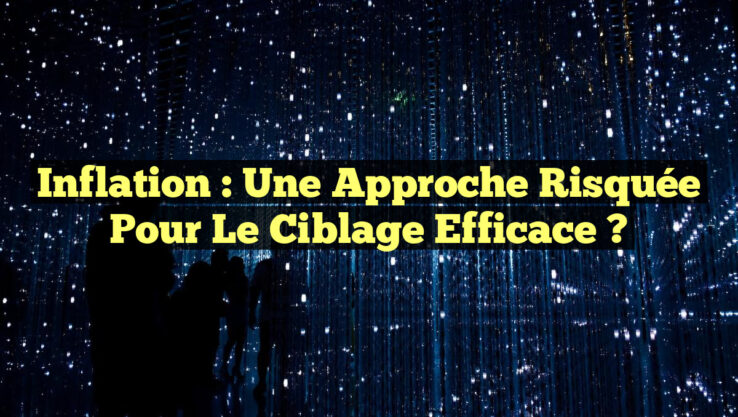 Inflation : Une approche risquée pour le ciblage efficace ?