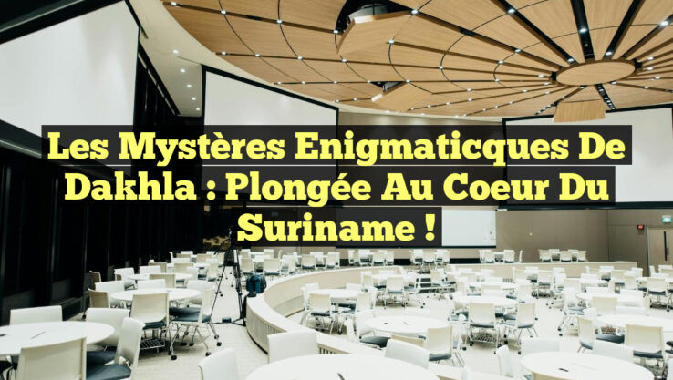Les Mystères Enigmaticques de Dakhla : Plongée au Coeur du Suriname !