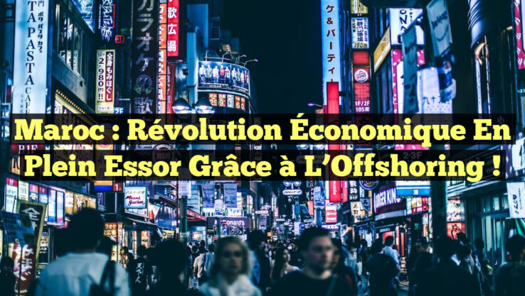 Maroc : Révolution Économique en Plein Essor grâce à l’Offshoring !