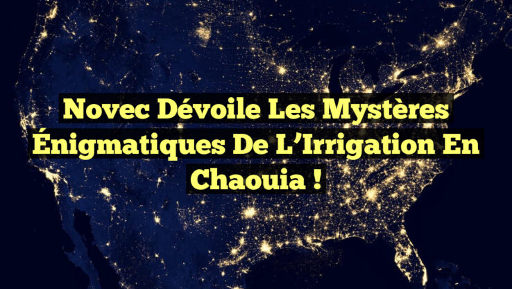 Novec Dévoile les Mystères Énigmatiques de l’Irrigation en Chaouia !