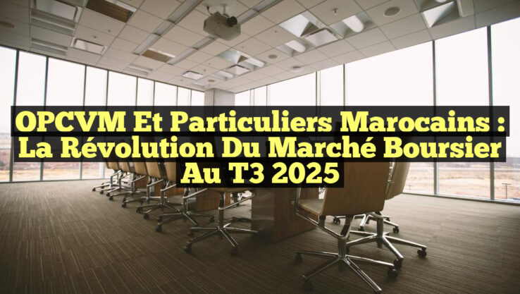 OPCVM et Particuliers Marocains : La Révolution du Marché Boursier au T3 2025