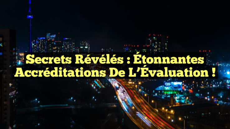 Secrets Révélés : Étonnantes Accréditations de l’Évaluation !