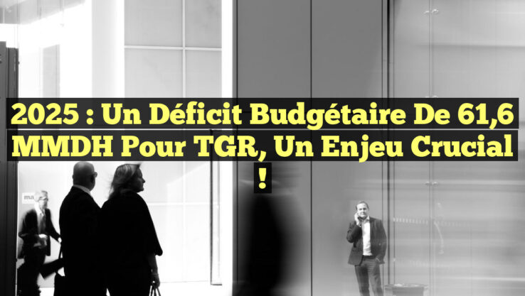 <p><strong>2025 : Un déficit budgétaire de 61,6 MMDH pour TGR, un enjeu crucial !</strong></p> 2025 : Un déficit budgétaire de 61,6 MMDH pour TGR, un enjeu crucial !
