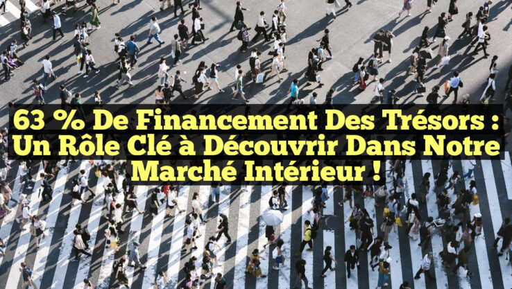 63 % de Financement des Trésors : Un Rôle Clé à Découvrir dans notre Marché Intérieur !