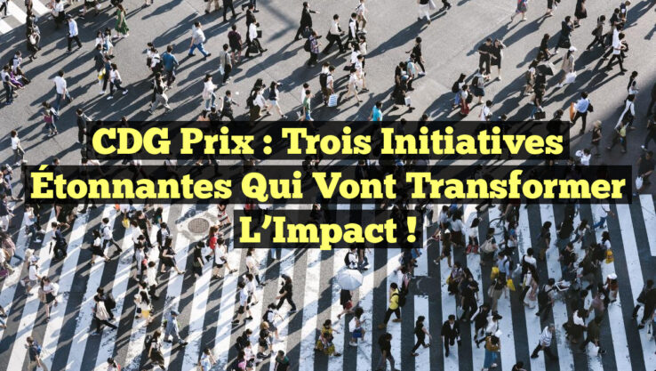 CDG Prix : Trois Initiatives Étonnantes qui Vont Transformer l’Impact !