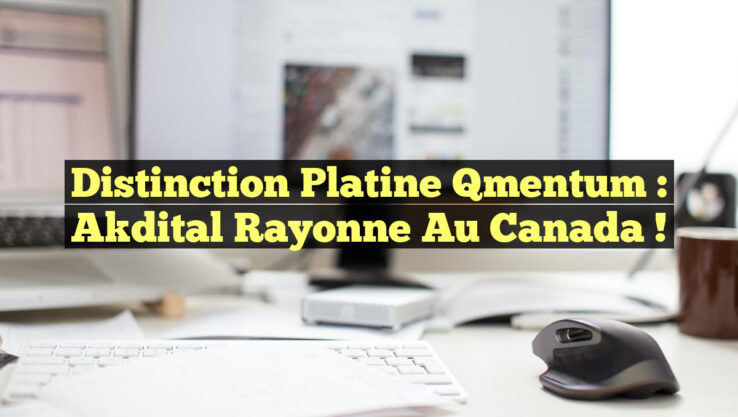Distinction Platine Qmentum : Akdital Rayonne au Canada !