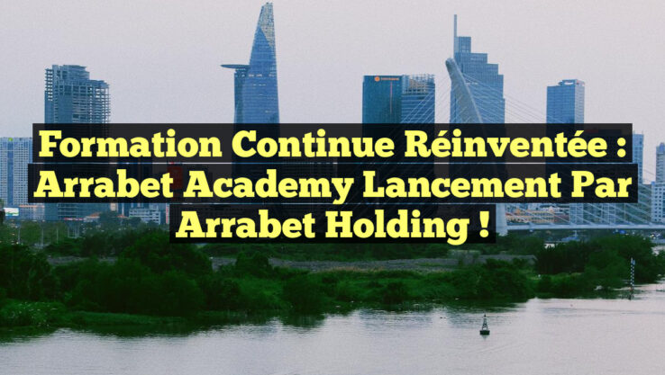 Formation Continue Réinventée : Arrabet Academy Lancement par Arrabet Holding !
