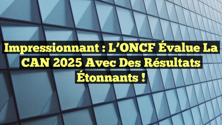 <p><strong>Impressionnant : L’ONCF Évalue la CAN 2025 avec des Résultats Étonnants !</strong></p> Impressionnant : L’ONCF Évalue la CAN 2025 avec des Résultats Étonnants !