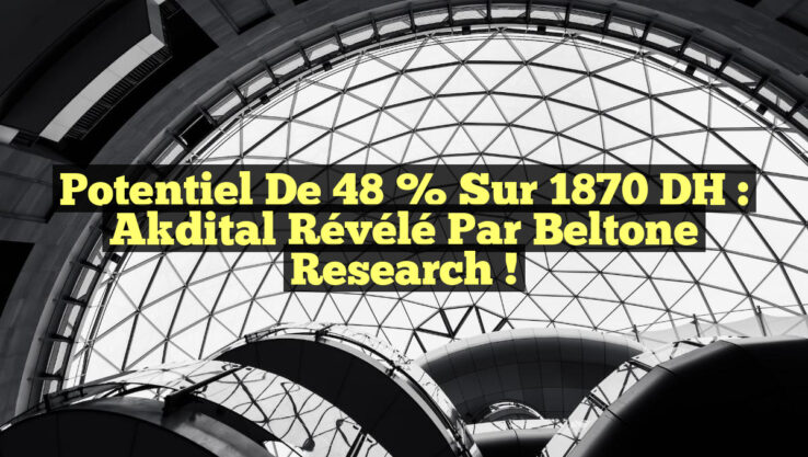 Potentiel de 48 % sur 1870 DH : Akdital Révélé par Beltone Research !