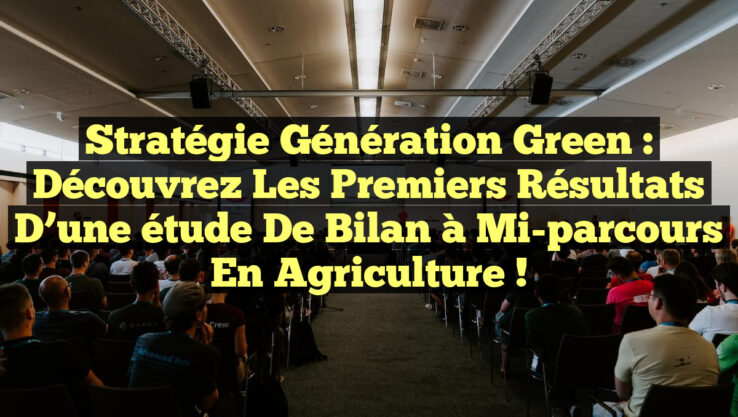 <p><strong>Stratégie Génération Green : Découvrez les premiers résultats d’une étude de bilan à mi-parcours en agriculture !</strong></p> Stratégie Génération Green : Découvrez les premiers résultats d’une étude de bilan à mi-parcours en agriculture !
