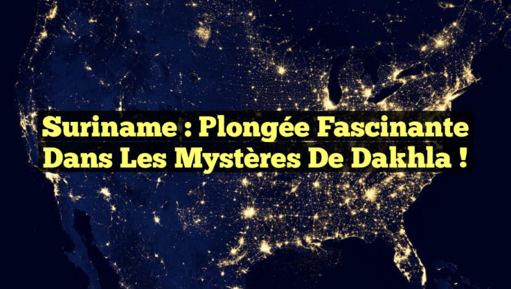 Suriname : Plongée Fascinante dans les Mystères de Dakhla !