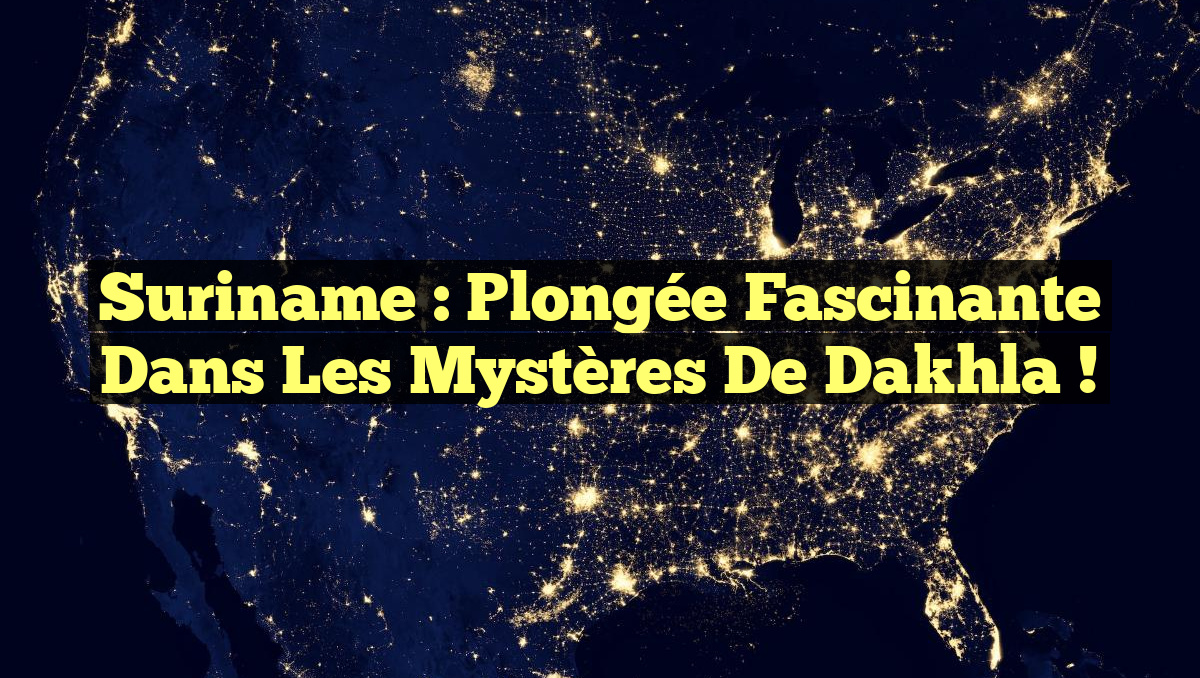 Suriname : Plongée Fascinante dans les Mystères de Dakhla !