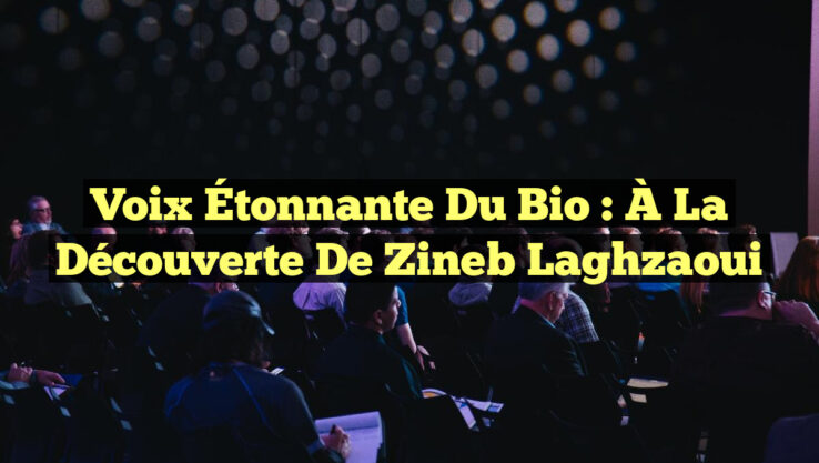 Voix Étonnante du Bio : À la Découverte de Zineb Laghzaoui