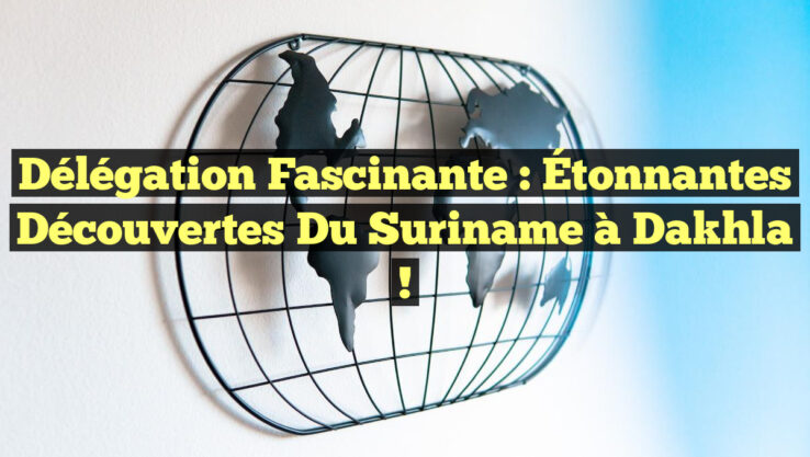 Délégation Fascinante : Étonnantes Découvertes du Suriname à Dakhla !
