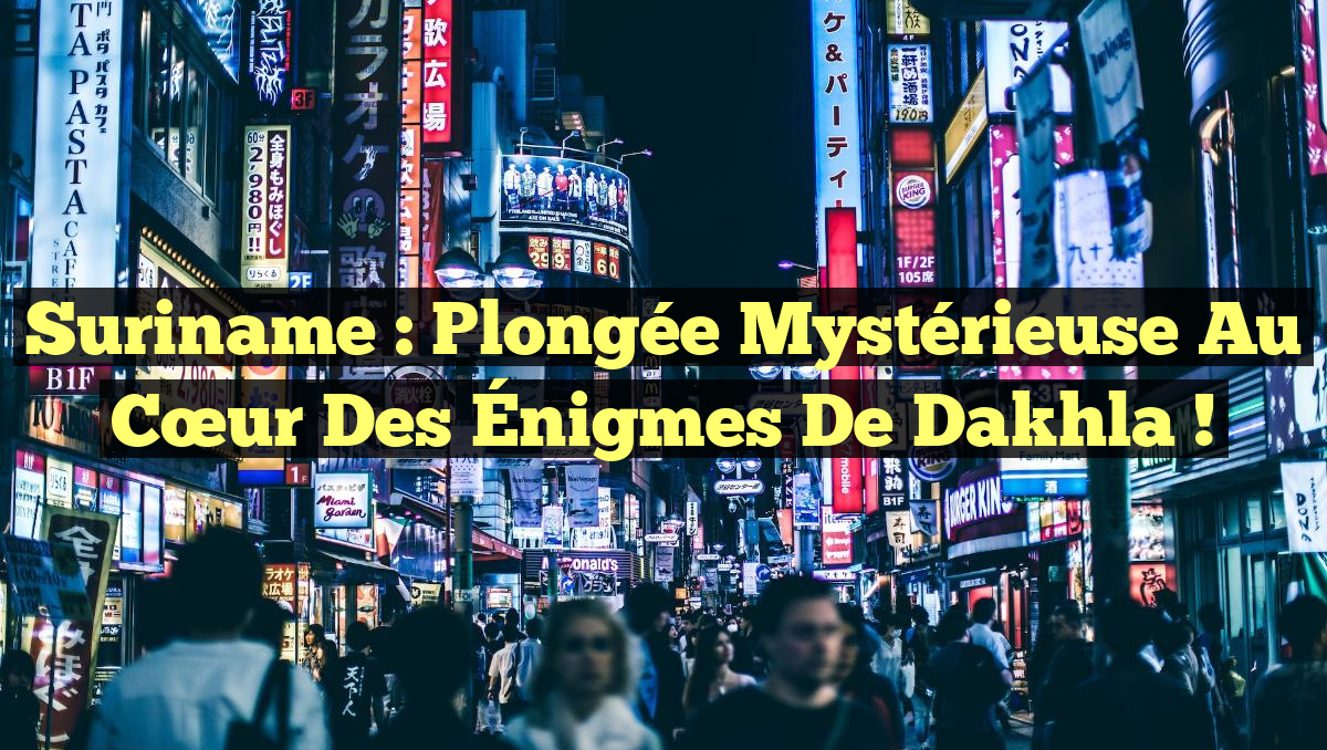 Suriname : Plongée Mystérieuse au Cœur des Énigmes de Dakhla !