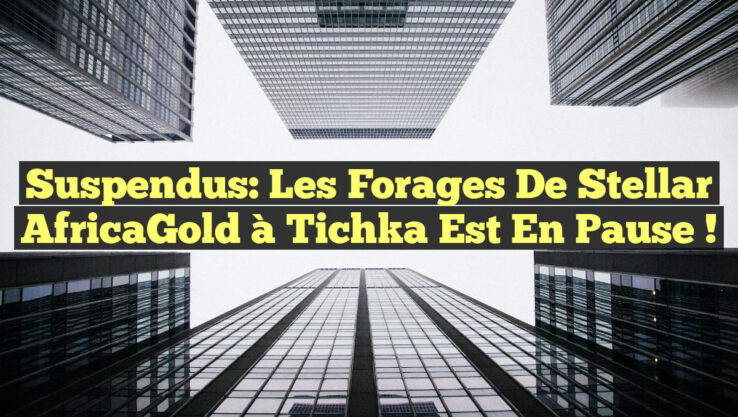 Suspendus: Les Forages de Stellar AfricaGold à Tichka Est en Pause ! Suspendus: Les Forages de Stellar AfricaGold à Tichka Est en Pause !