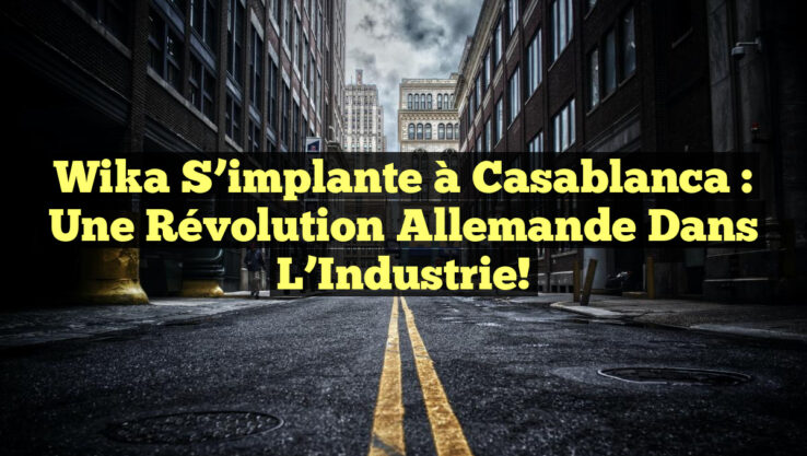 Wika s’implante à Casablanca : Une Révolution Allemande dans l’Industrie!