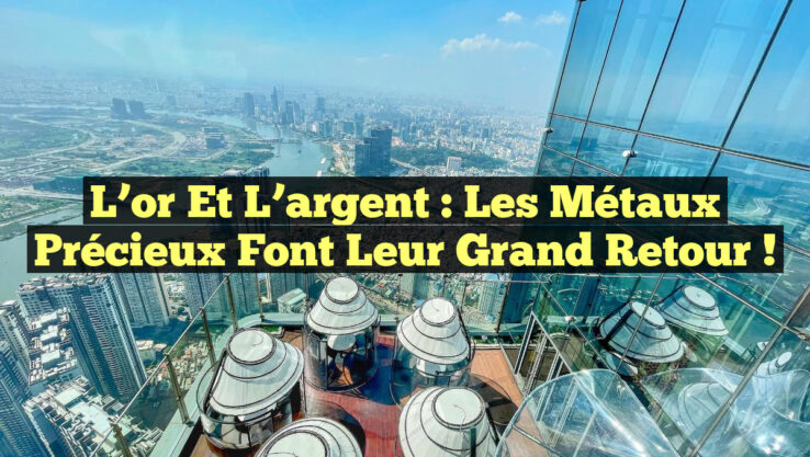 L’or et l’argent : les métaux précieux font leur grand retour !