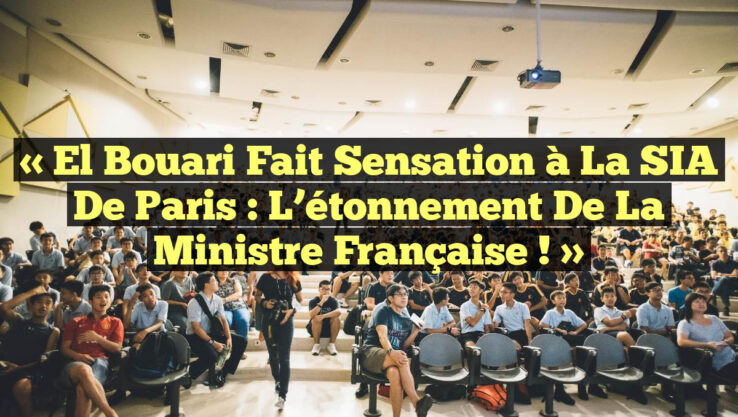 « El Bouari fait sensation à la SIA de Paris : L’étonnement de la Ministre Française ! »