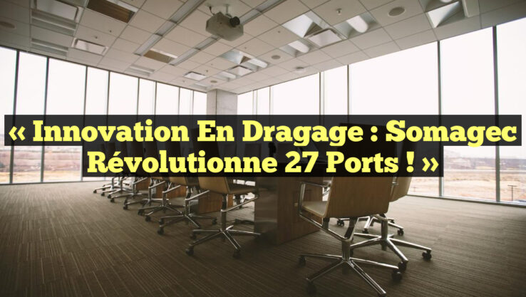 « Innovation en Dragage : Somagec Révolutionne 27 Ports ! » « Innovation en Dragage : Somagec Révolutionne 27 Ports ! »