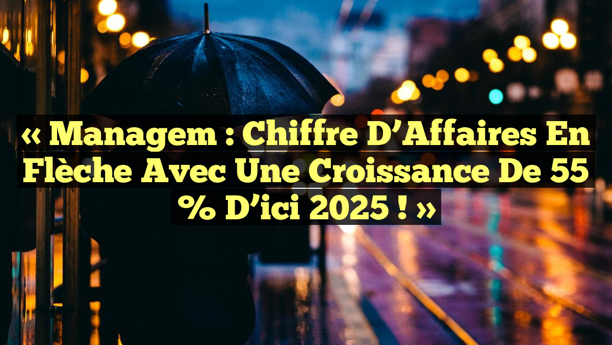« Managem : Chiffre d&rsquo;Affaires en Flèche avec une Croissance de 55 % d&rsquo;ici 2025 ! »