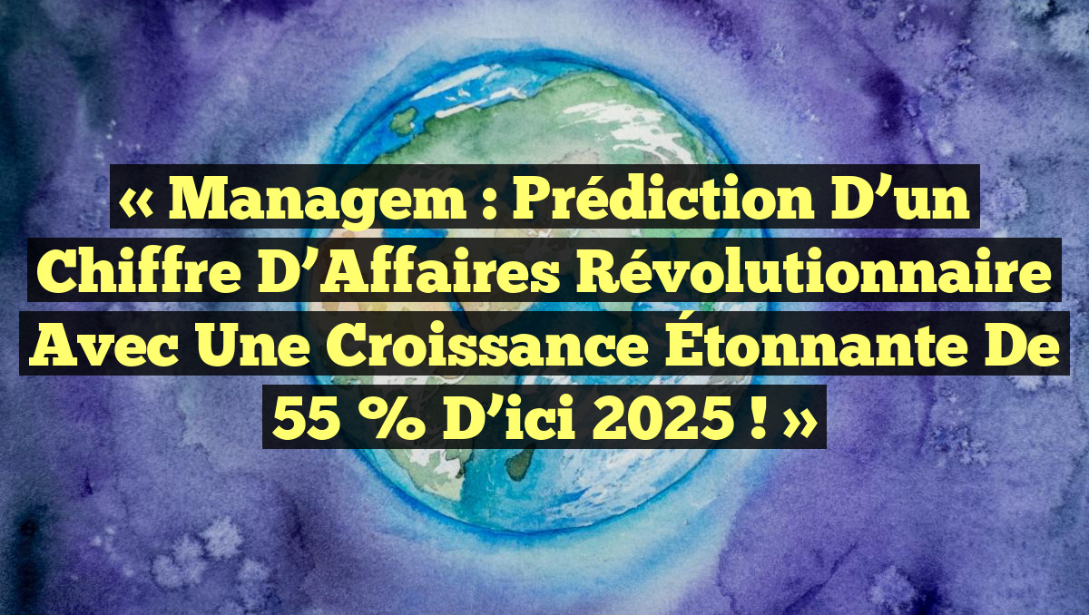 « Managem : Prédiction d&rsquo;un Chiffre d’Affaires Révolutionnaire avec une Croissance Étonnante de 55 % d’ici 2025 ! »