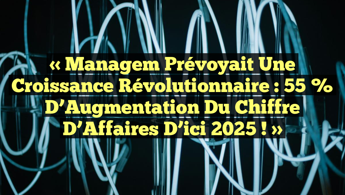 « Managem Prévoyait une Croissance Révolutionnaire : 55 % d&rsquo;Augmentation du Chiffre d&rsquo;Affaires d&rsquo;ici 2025 ! »