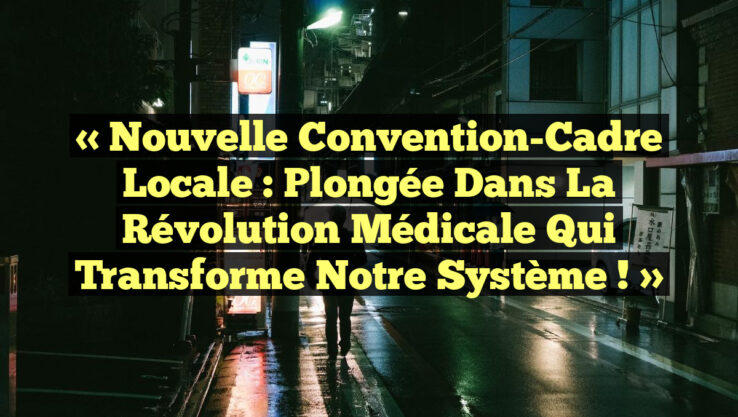 « Nouvelle Convention-Cadre Locale : Plongée dans la Révolution Médicale qui Transforme Notre Système ! » « Nouvelle Convention-Cadre Locale : Plongée dans la Révolution Médicale qui Transforme Notre Système ! »