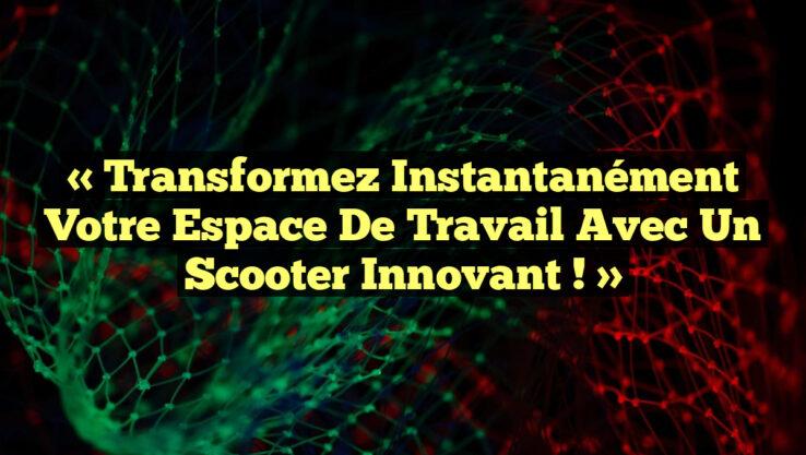 « Transformez Instantanément Votre Espace de Travail avec un Scooter Innovant ! »