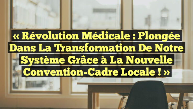 « Révolution Médicale : Plongée dans la Transformation de Notre Système grâce à la Nouvelle Convention-Cadre Locale ! » « Révolution Médicale : Plongée dans la Transformation de Notre Système grâce à la Nouvelle Convention-Cadre Locale ! »