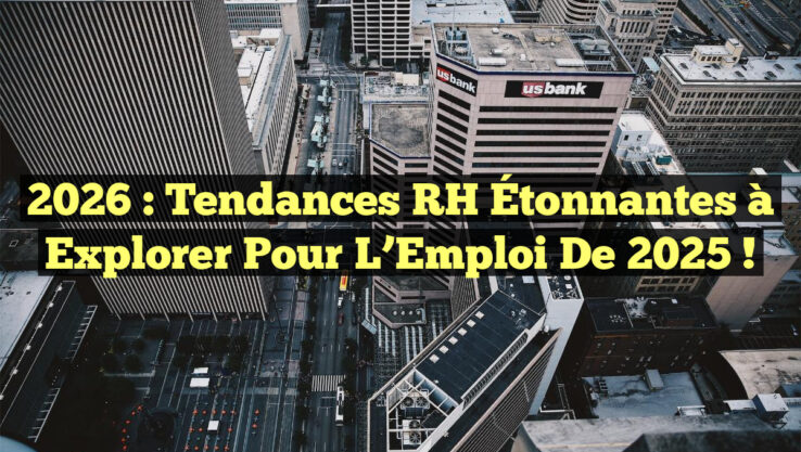 2026 : Tendances RH Étonnantes à Explorer pour l’Emploi de 2025 !