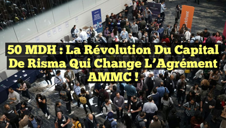 50 MDH : La Révolution du Capital de Risma qui Change l’Agrément AMMC ! 50 MDH : La Révolution du Capital de Risma qui Change l’Agrément AMMC !